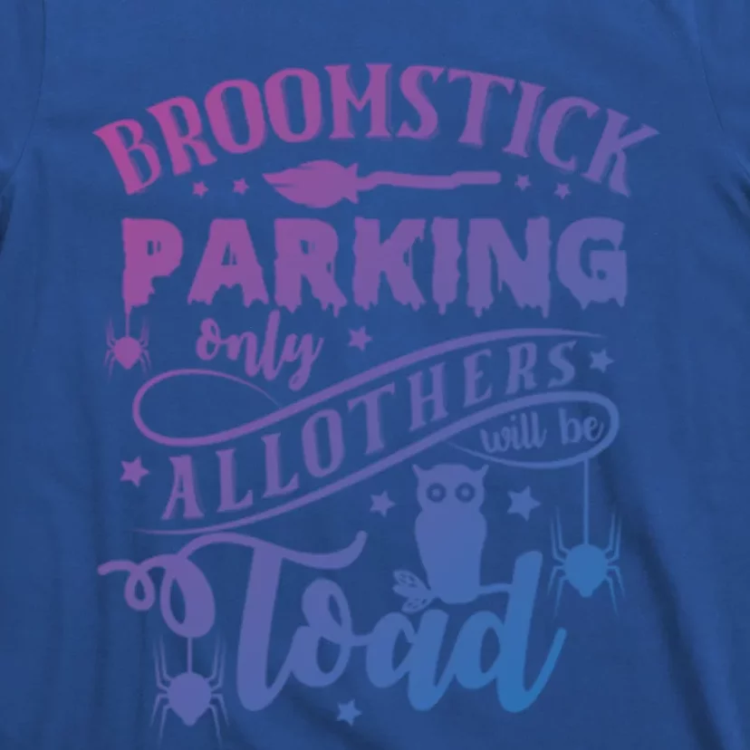 Broomstick Parking Only All Others Will Be Toad Halloween Gift T-Shirt