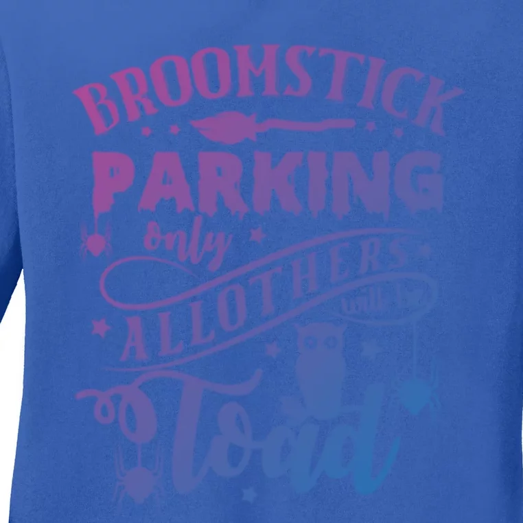 Broomstick Parking Only All Others Will Be Toad Halloween Gift Ladies Long Sleeve Shirt