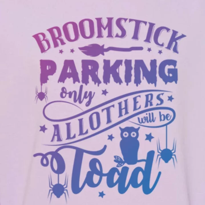 Broomstick Parking Only All Others Will Be Toad Halloween Gift Garment-Dyed Sweatshirt