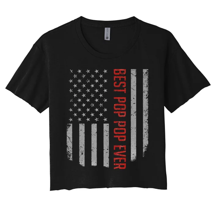 Best Pop Pop Ever American Flag Gifts For FatherS Day Women's Crop Top Tee