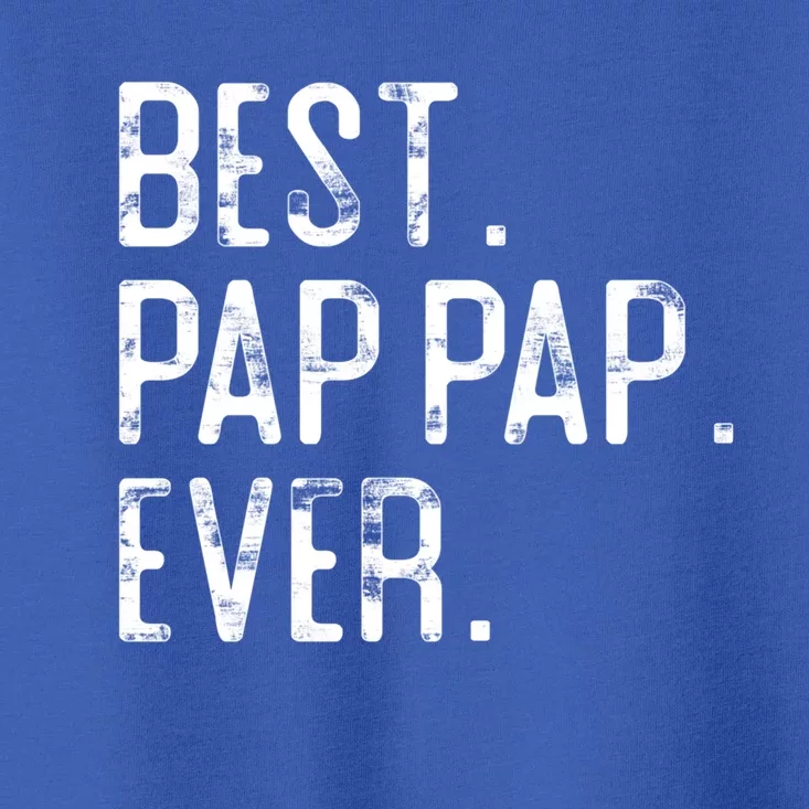 Best Pap Pap Ever Father’S Day Gift For Pap Pap Grandpa Gift Toddler T-Shirt