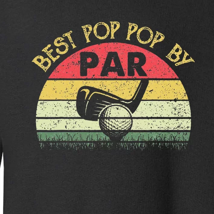 Best Pop Pop By Par Fathers Day Golf Golfing Gift Toddler Sweatshirt