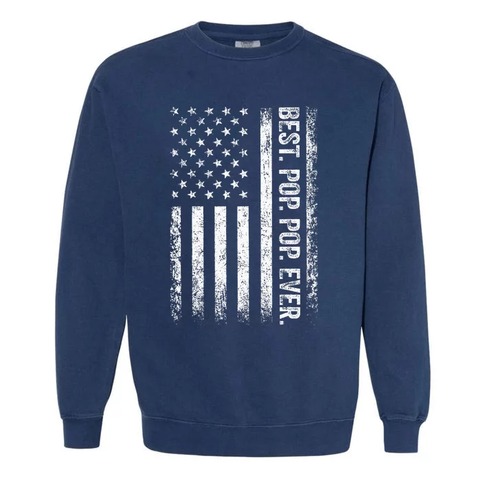 Best Pop pop Ever Vintage American Flag Fathers Day Gift Dad Garment-Dyed Sweatshirt