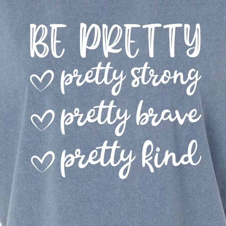 Be Pretty Pretty Strong Brave Pretty Kind Cute Gift Garment-Dyed Women's Muscle Tee