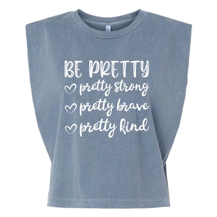 Be Pretty Pretty Strong Brave Pretty Kind Cute Gift Garment-Dyed Women's Muscle Tee