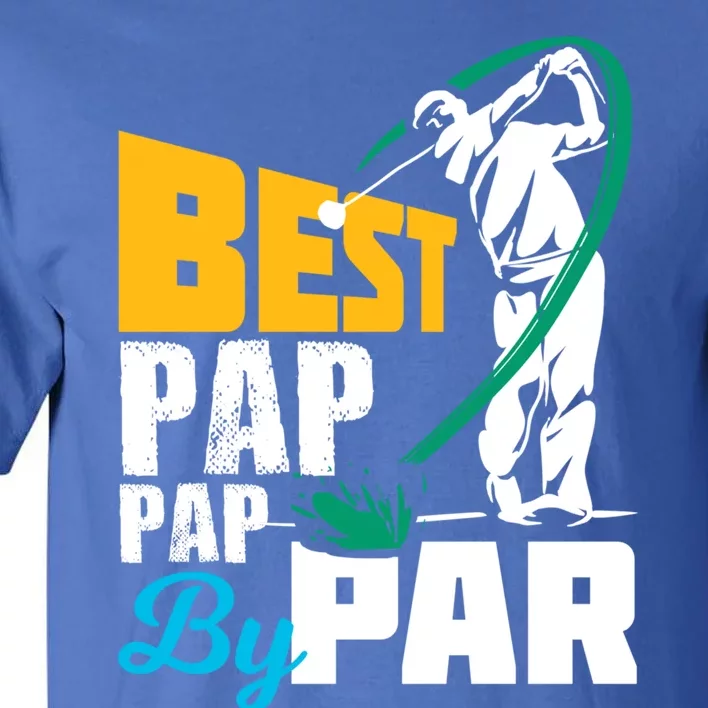 Best Pap Pap By Par Gift For The Golf Playing Dad Gift Tall T-Shirt