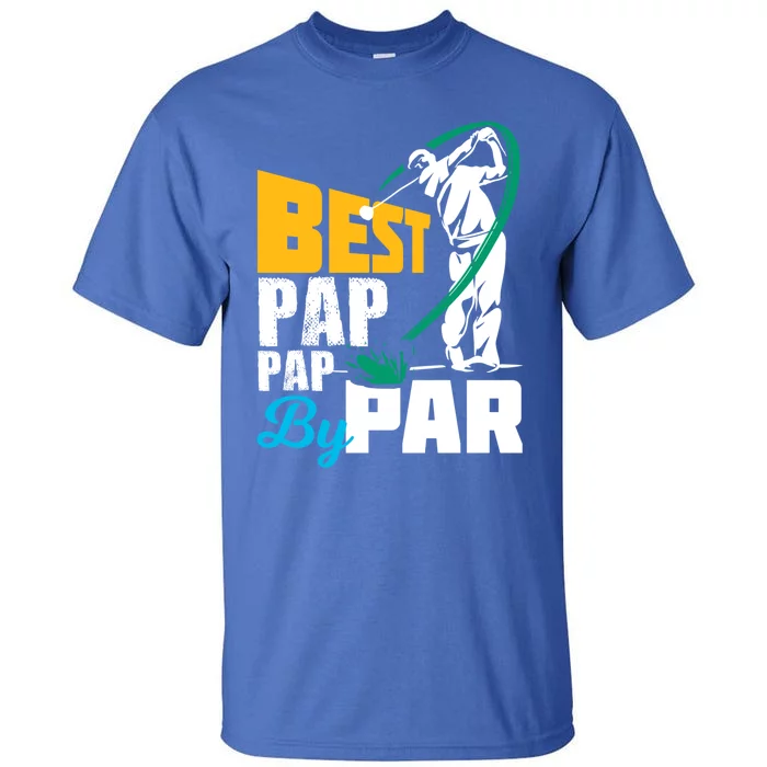 Best Pap Pap By Par Gift For The Golf Playing Dad Gift Tall T-Shirt