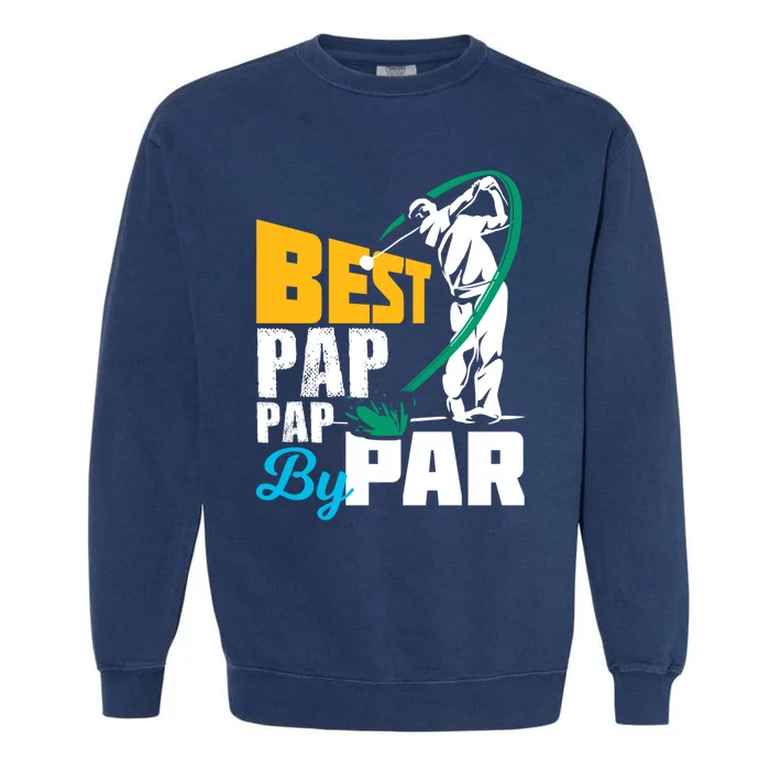 Best Pap Pap By Par Gift For The Golf Playing Dad Gift Garment-Dyed Sweatshirt