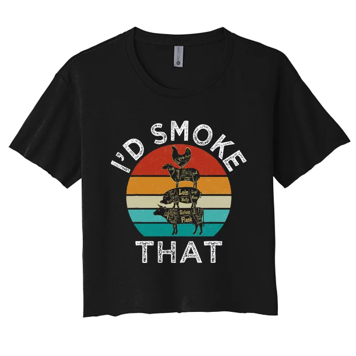 Bbq Party Smoker Chef Dad Gift I’D Smoke That Women's Crop Top Tee