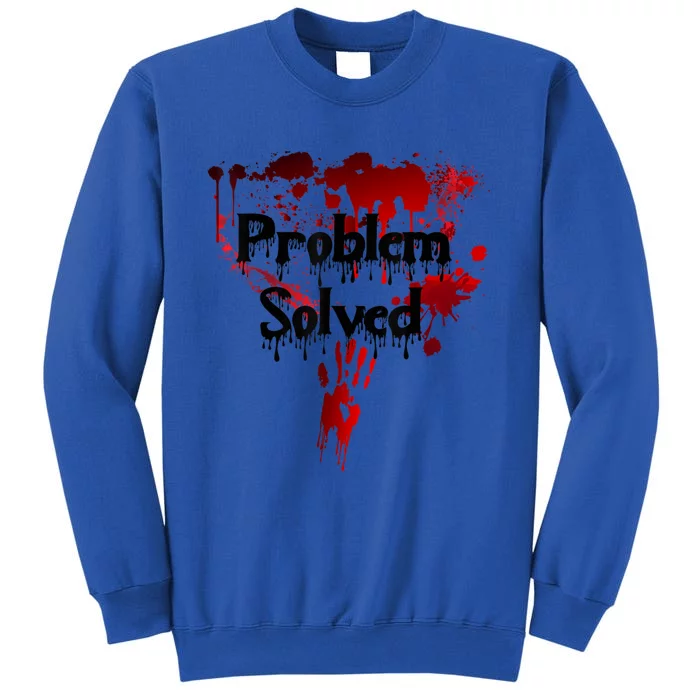 Bloody Problem Solved Halloween Scary Horror Print Effect Tall Sweatshirt