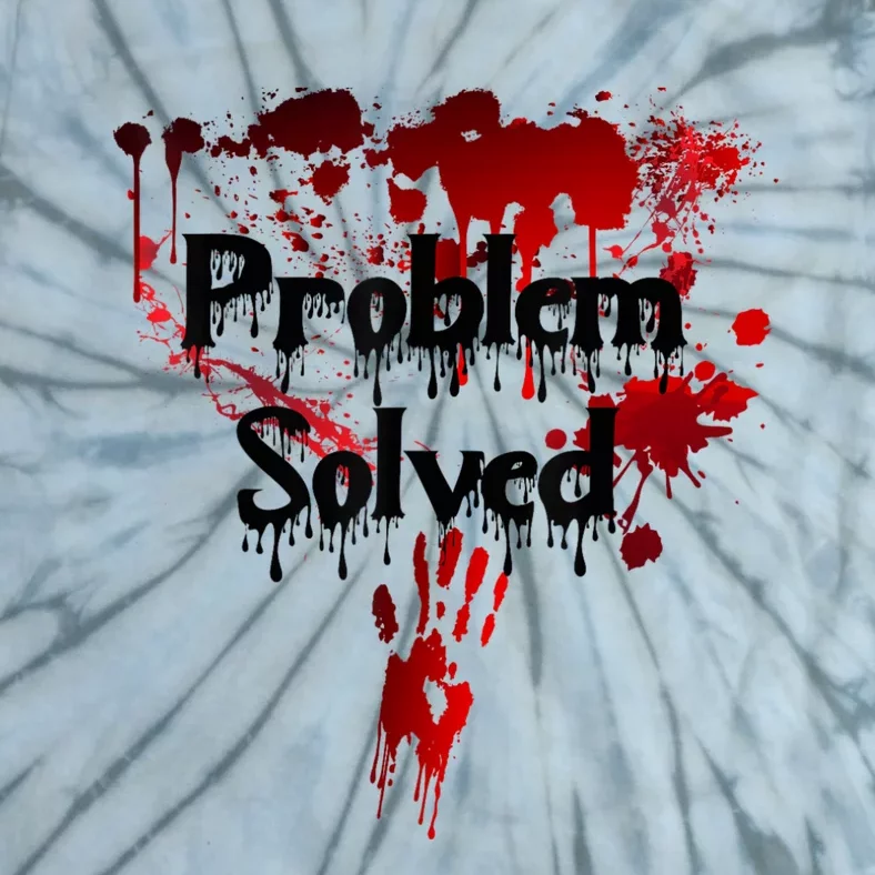 Bloody Problem Solved Halloween Scary Horror Print Effect Tie-Dye T-Shirt