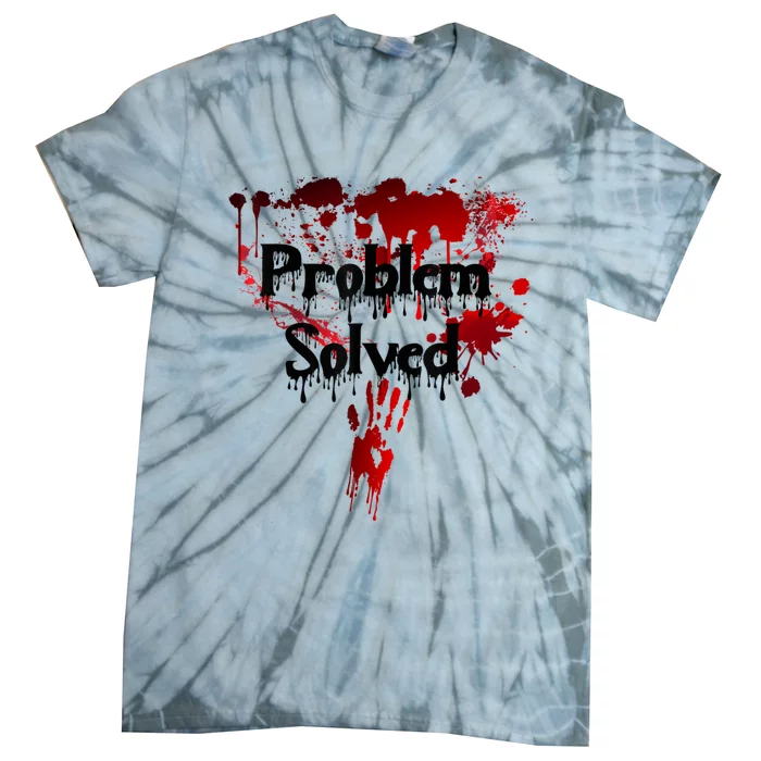 Bloody Problem Solved Halloween Scary Horror Print Effect Tie-Dye T-Shirt