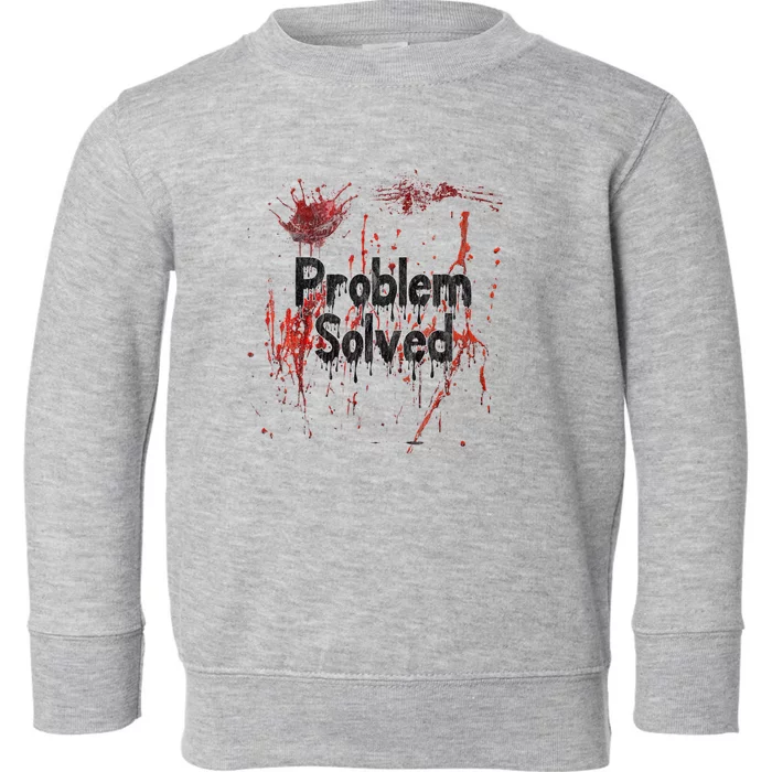 Bloody Problem Solved Halloween Scary Horror Print Effect Toddler Sweatshirt