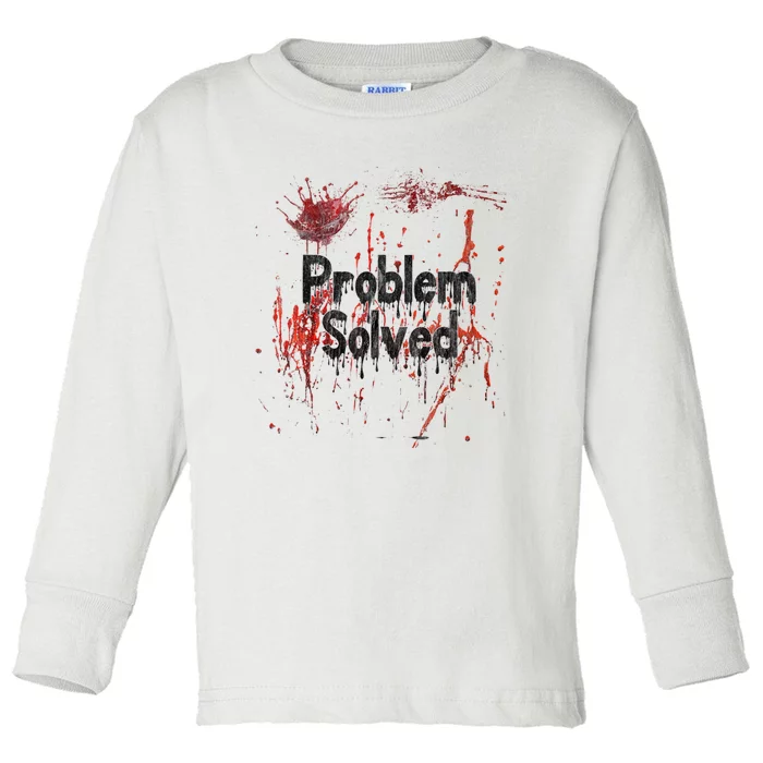 Bloody Problem Solved Halloween Scary Horror Print Effect Toddler Long Sleeve Shirt