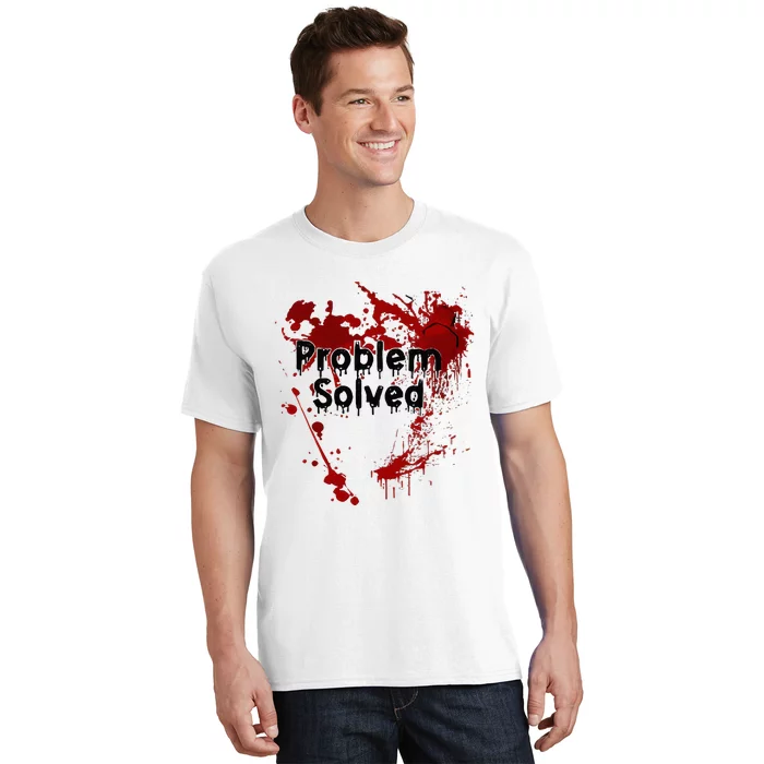 Bloody Problem Solved Halloween T-Shirt