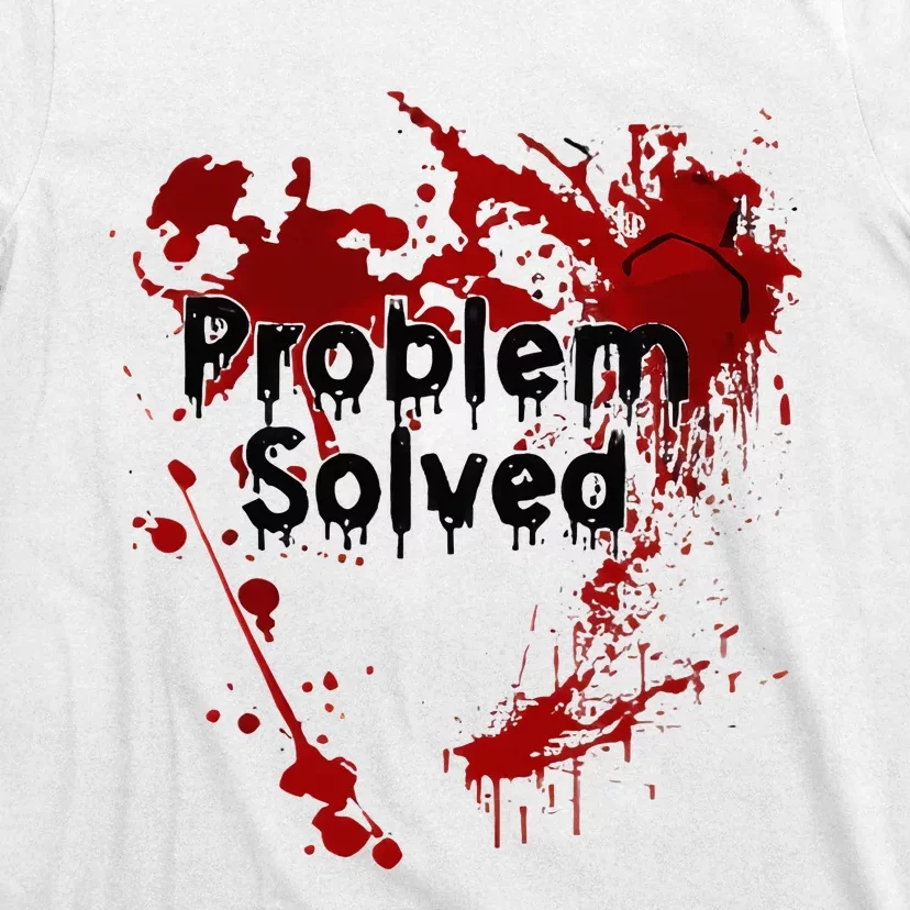 Bloody Problem Solved Halloween T-Shirt