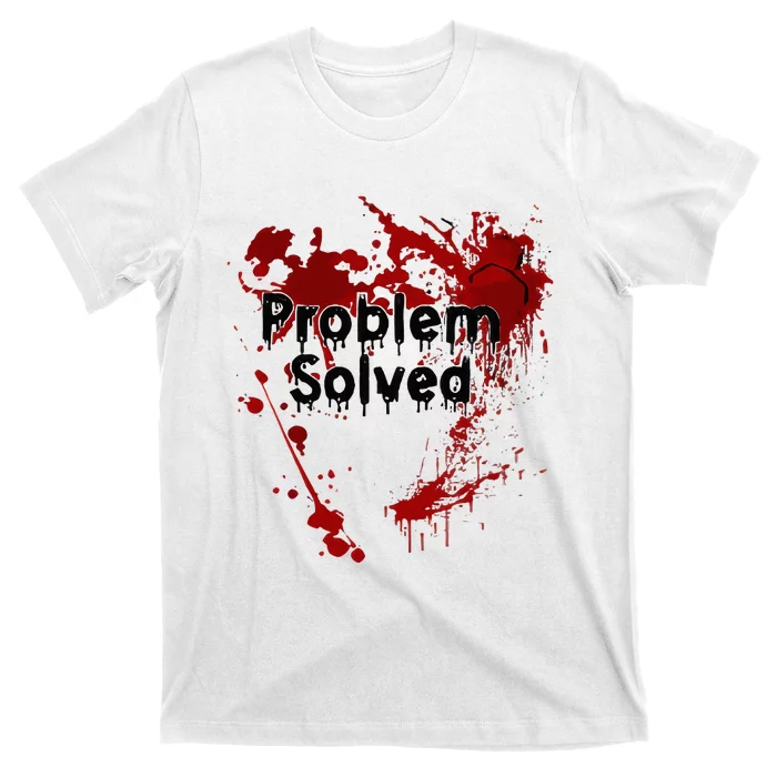 Bloody Problem Solved Halloween T-Shirt