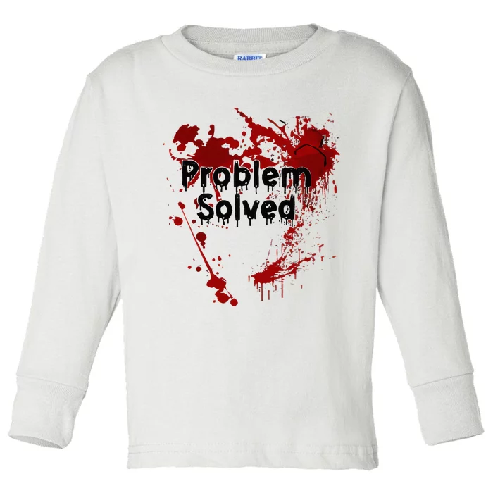 Bloody Problem Solved Halloween Toddler Long Sleeve Shirt