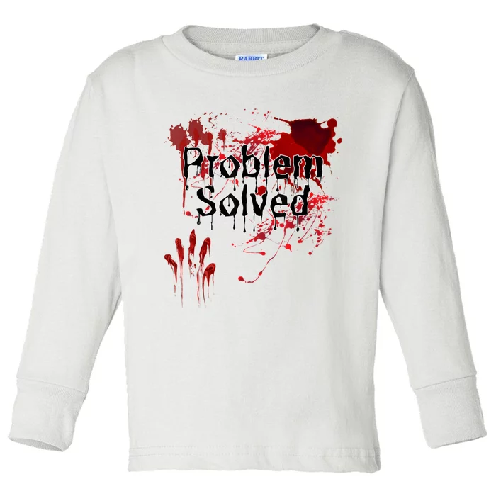 Bloody Problem Solved Halloween Scary Horror Print Effect Toddler Long Sleeve Shirt