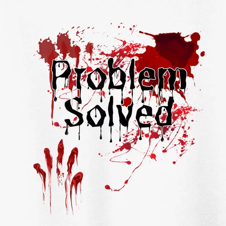 Bloody Problem Solved Halloween Scary Horror Print Effect Toddler T-Shirt