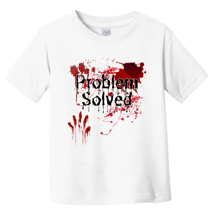 Bloody Problem Solved Halloween Scary Horror Print Effect Toddler T-Shirt