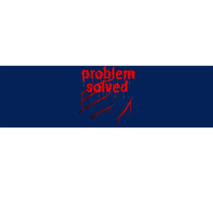 Bloody Problem Solved Halloween Scary Horror Print Effect Bumper Sticker