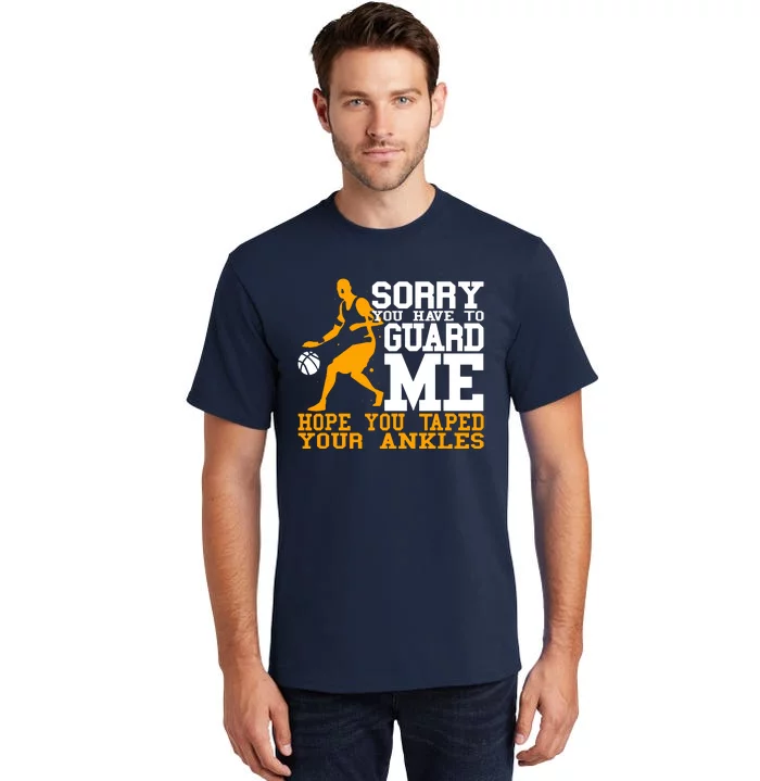 Basketball Player Sorry You Have To Guard Me Tall T-Shirt