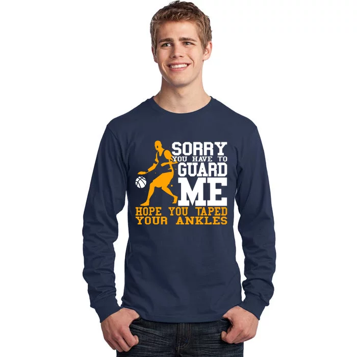 Basketball Player Sorry You Have To Guard Me Tall Long Sleeve T-Shirt