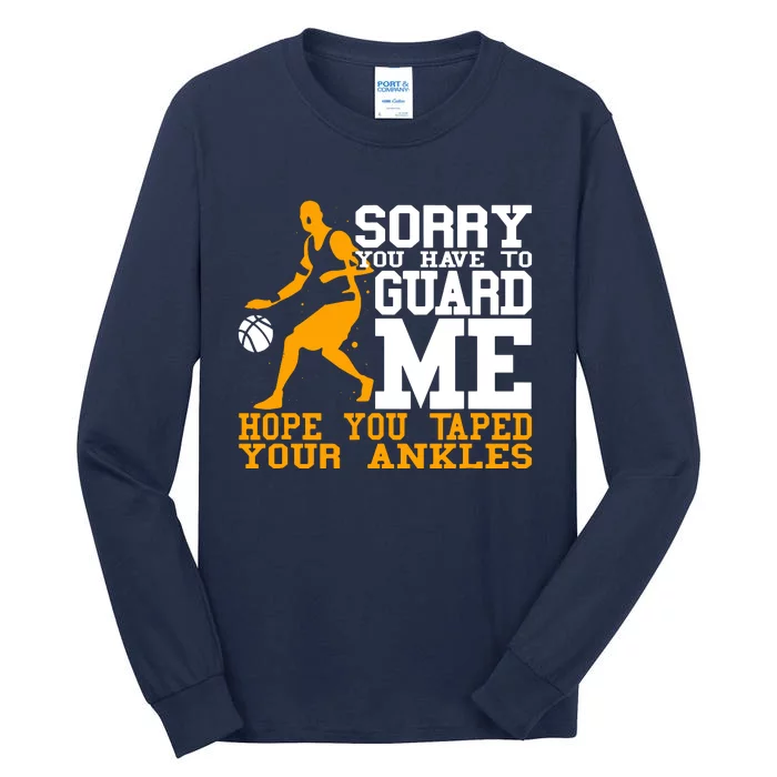 Basketball Player Sorry You Have To Guard Me Tall Long Sleeve T-Shirt