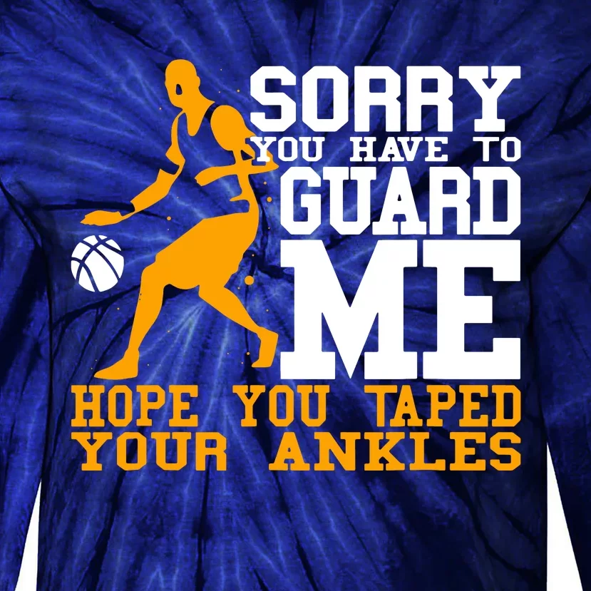 Basketball Player Sorry You Have To Guard Me Tie-Dye Long Sleeve Shirt