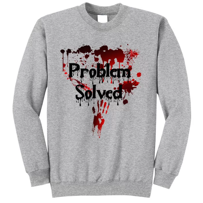 Bloody Problem Solved Halloween Scary Horror Print Effect Tall Sweatshirt