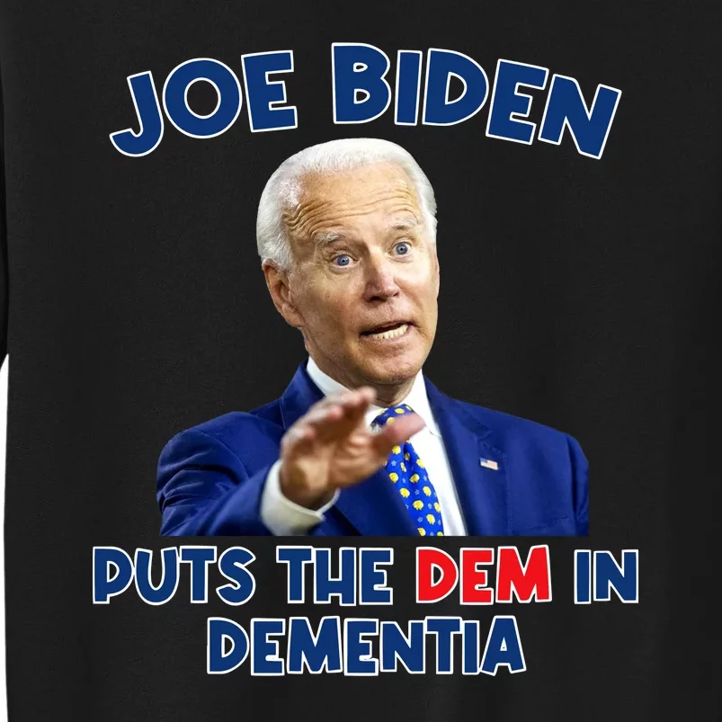 Biden Puts The Dem In Dementia Tall Sweatshirt