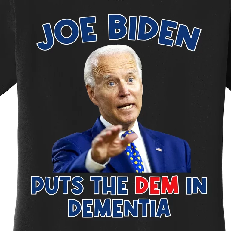 Biden Puts The Dem In Dementia Women's T-Shirt