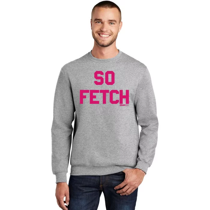 Bold Pink Text So Fetch Tall Sweatshirt