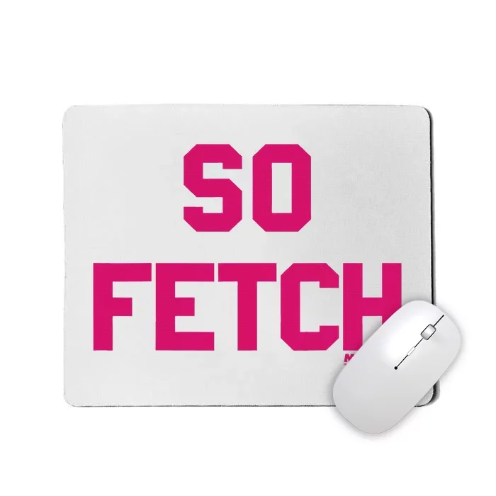 Bold Pink Text So Fetch Mousepad