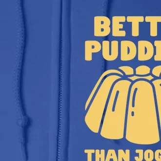 Better Pudding Than Jogging Gift Funny Pudding Gift Full Zip Hoodie