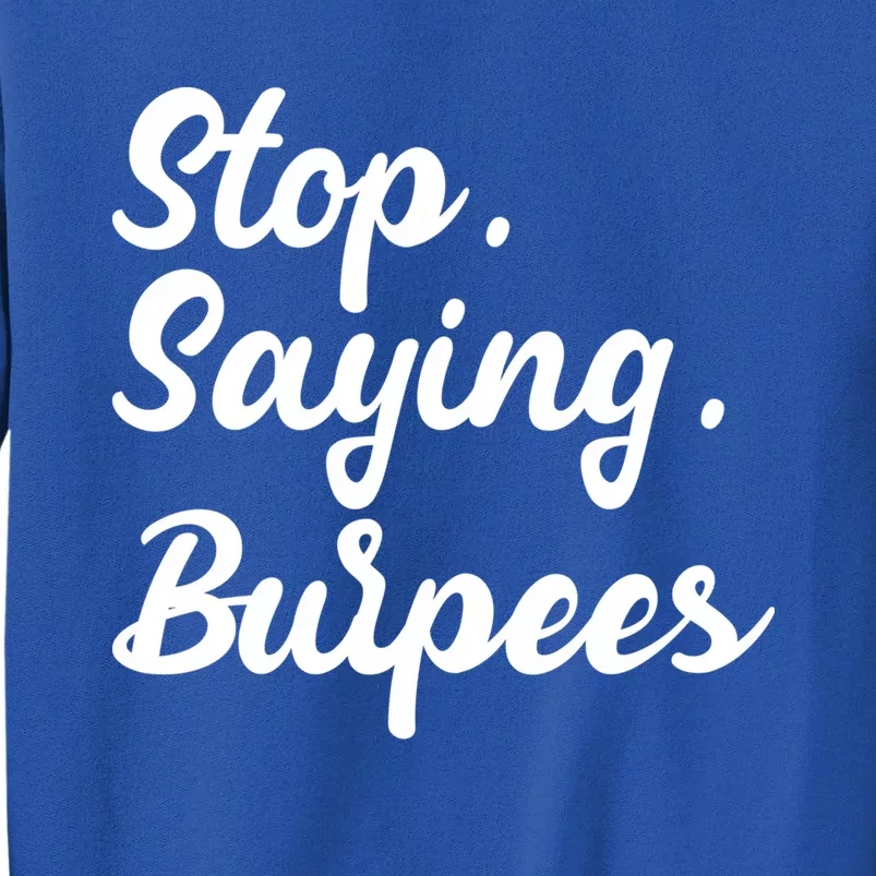 Burpees Personal Trainers Workout Stop Saying Burpees Meaningful Gift Sweatshirt