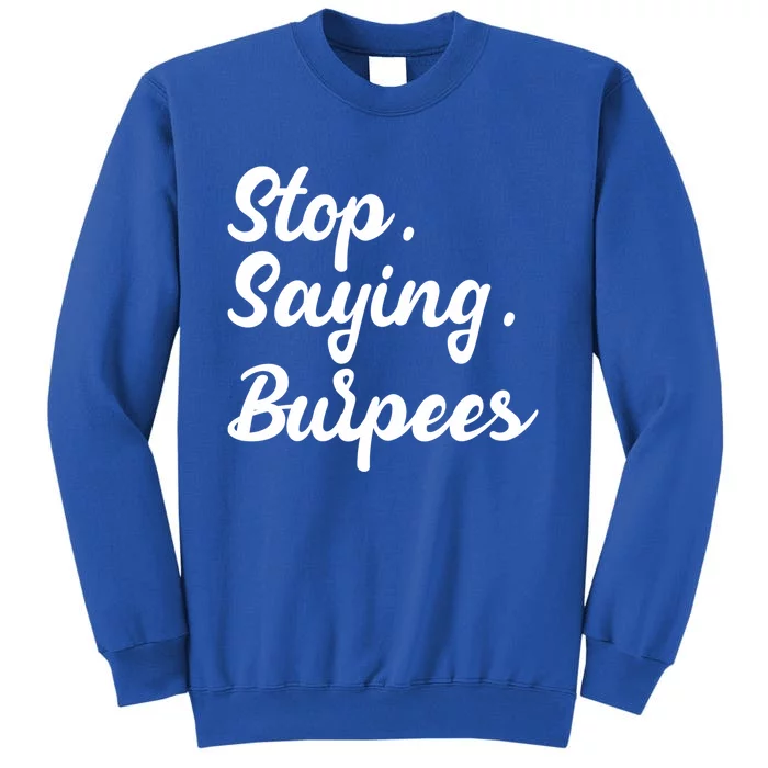 Burpees Personal Trainers Workout Stop Saying Burpees Meaningful Gift Tall Sweatshirt