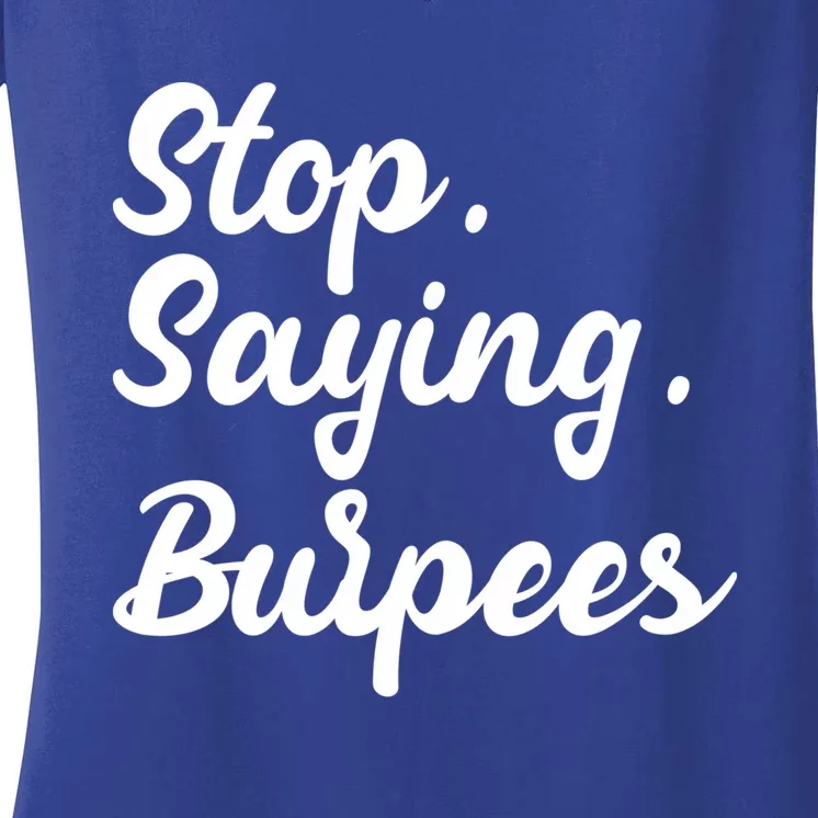 Burpees Personal Trainers Workout Stop Saying Burpees Meaningful Gift Women's V-Neck T-Shirt