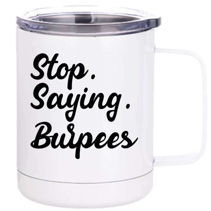 Burpees Personal Trainers Workout Stop Saying Burpees Meaningful Gift Front & Back 12oz Stainless Steel Tumbler Cup