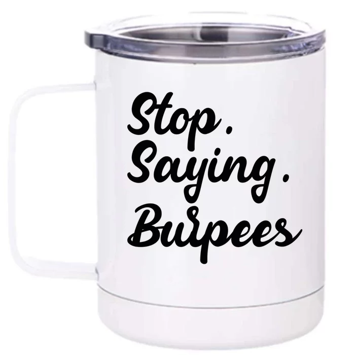 Burpees Personal Trainers Workout Stop Saying Burpees Meaningful Gift Front & Back 12oz Stainless Steel Tumbler Cup