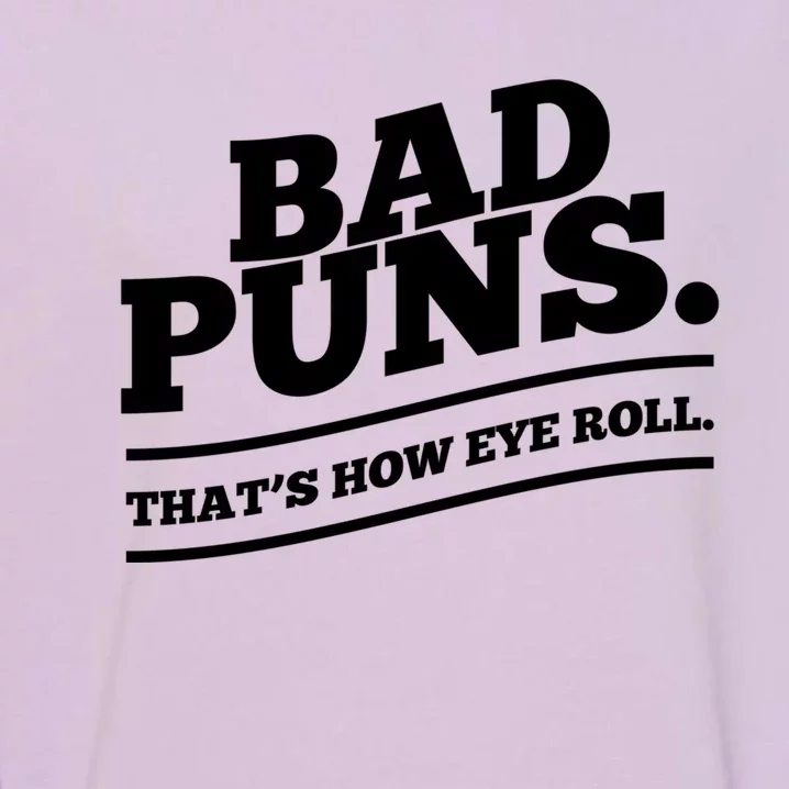 Bad Puns Thats How Eye Roll Funny Saying Funny Gift Garment-Dyed Sweatshirt