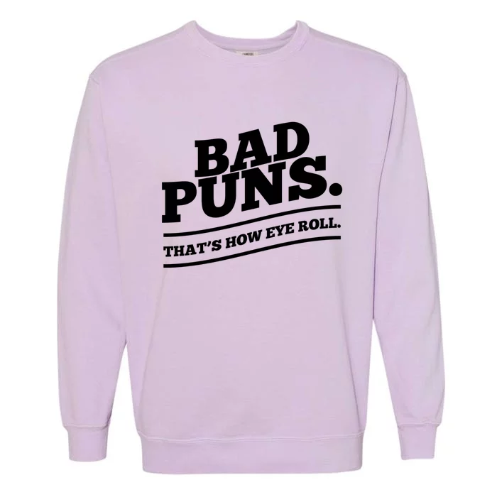 Bad Puns Thats How Eye Roll Funny Saying Funny Gift Garment-Dyed Sweatshirt