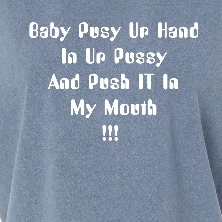 Baby Push Ur Hand IN Ur Pussy And Push IT In My Mouth Garment-Dyed Women's Muscle Tee