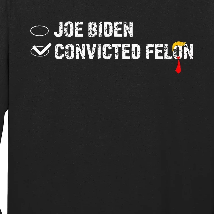 Ballot Paper Voting Humor Funny Convicted Felon Vs Joe Biden Long Sleeve Shirt