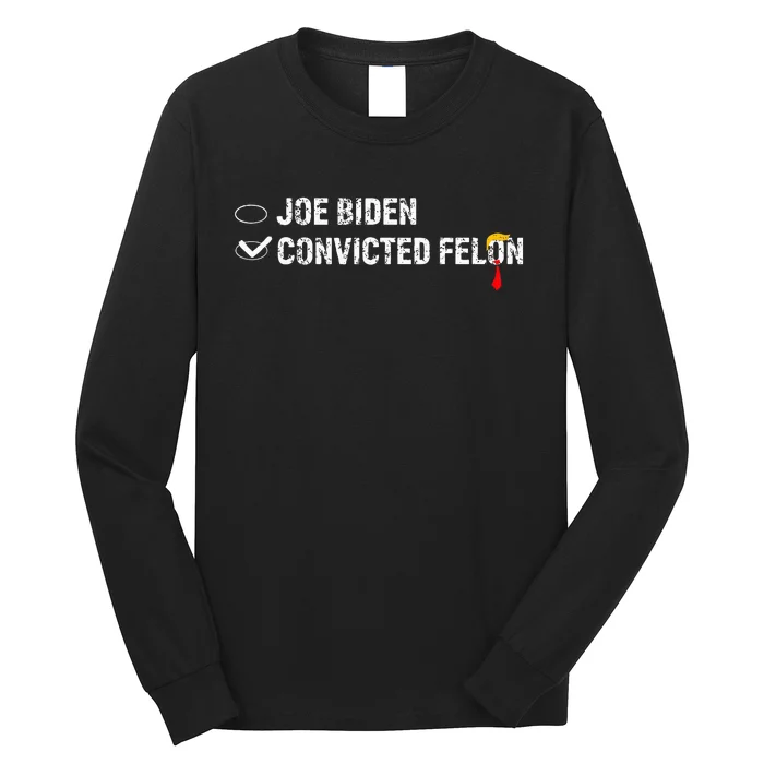 Ballot Paper Voting Humor Funny Convicted Felon Vs Joe Biden Long Sleeve Shirt