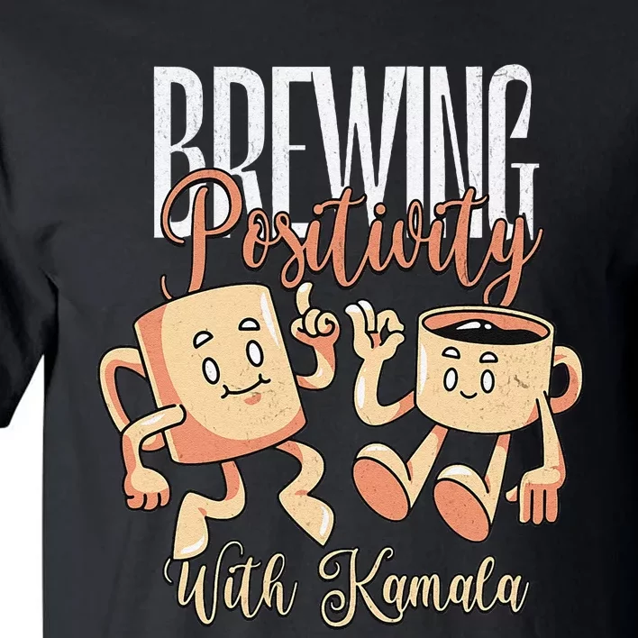 Brewing Positivity With Kamala Harris Vote Kamala 2024 Tall T-Shirt