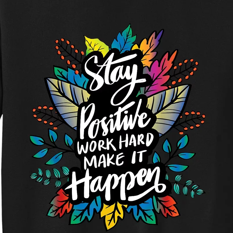 Be Positive Work Hard Make It Happen Cool Quotes Graphic Sweatshirt