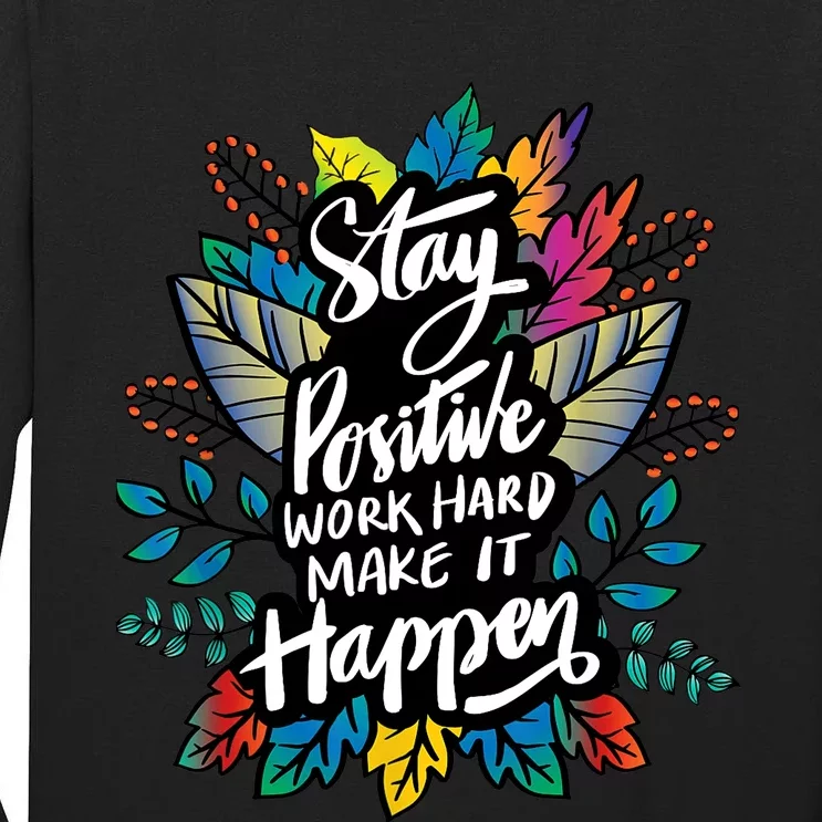 Be Positive Work Hard Make It Happen Cool Quotes Graphic Tall Long Sleeve T-Shirt