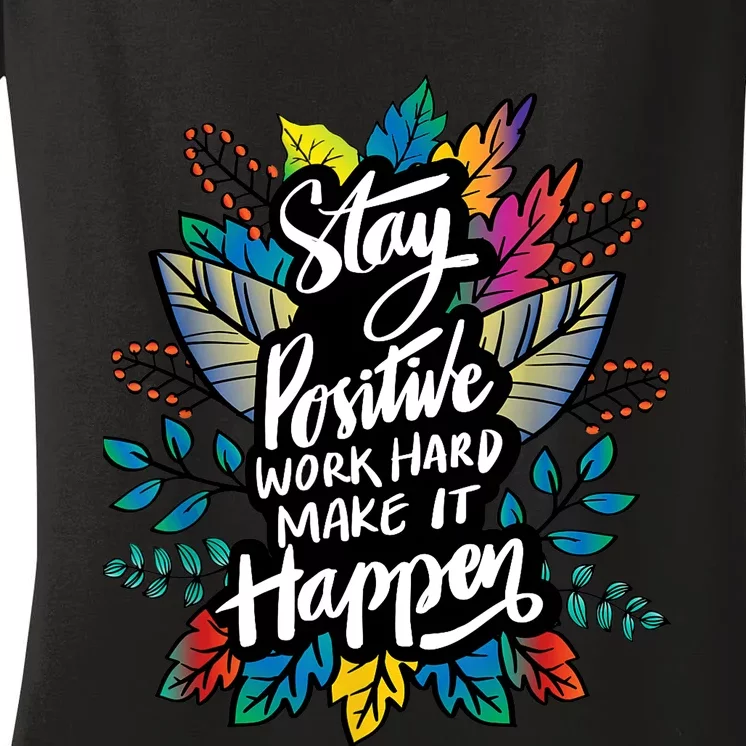 Be Positive Work Hard Make It Happen Cool Quotes Graphic Women's V-Neck T-Shirt